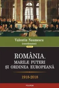 Romania, marile puteri si ordinea europeana (1918-2018) de Valentin Naumescu