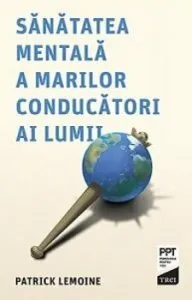 Sanatatea mentala a marilor conducatori ai lumii de Patrick Lemoine
