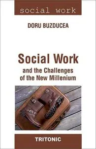 Social Work and the Challenges of the New Milleniul de Doru Buzducea