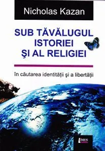 Sub tavalugul istoriei si al religiei de Nicholas Kazan