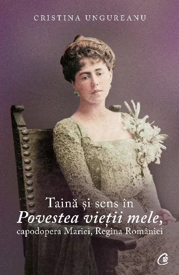 Taină şi sens în Povestea vieţii mele, capodopera Mariei, Regina României