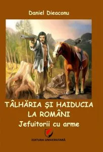 Talharia si haiducia la romani. Jefuitorii cu arme de Daniel Dieaconu