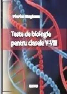Teste de biologie pentru clasele V-VIII de Viorica Hagianu