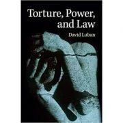 Torture, Power, and Law de David Luban