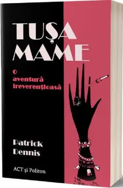 Tusa Mame. O aventura ireverentioasa de Patrick Dennis