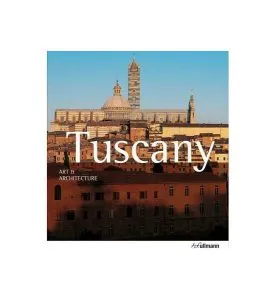 Tuscany: Art and Architecture de Anne Mueller Von Der Haegen
