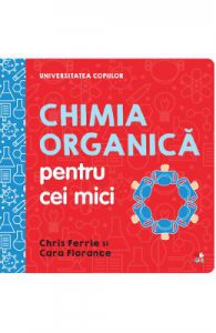 Universitatea copiilor. Chimia organica pentru cei mici
