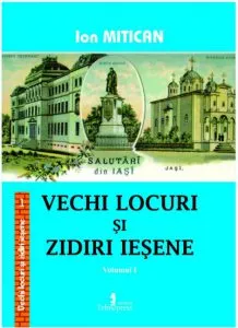 Vechi locuri si zidiri iesene. Volumul I de Ion Mitican
