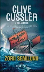Zorii semilunii. Imperiul otoman e pe cale sa renasca din propria cenusa. Seria Dirk Pitt de Dirk Cussler