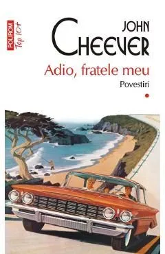 Adio, fratele meu. Povestiri Vol.1 de John Cheever