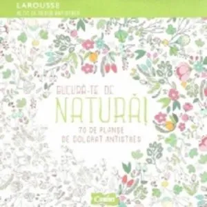 Bucura-te de natura. 70 de planse de colorat antistres