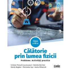 Calatorie prin lumea fizicii. Probleme. Activitati practice. Clasa a 7-a