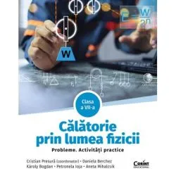 Calatorie prin lumea fizicii. Probleme. Activitati practice. Clasa a 7-a de Cristian Presura