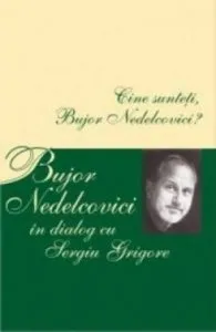 Cine sunteti, Bujor Nedelcovici? Bujor Nedelcovici in dialog cu Sergiu Grigore de Bujor Nedelcovici
