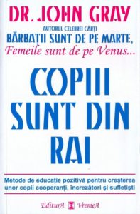 Copiii sunt din rai. Metode de educatie pozitiva pentru cresterea unor copii cooperanti, increzatori si sufletisti