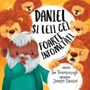 Daniel si leii cei foarte infometati. Seria Cele mai frumoase istorisiri biblice de Tim Thornborough