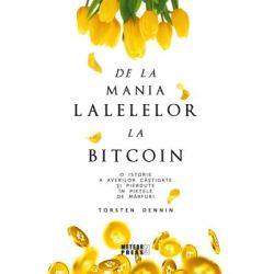De la mania lalelelor la bitcoin. O istorie a averilor castigate si pierdute in pietele de marfuri