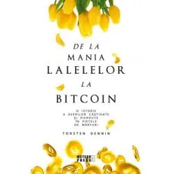 De la mania lalelelor la bitcoin. O istorie a averilor castigate si pierdute in pietele de marfuri de Torsten Dennin