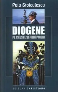 Diogene pe creste si prin poieni de Puiu Stoiculescu