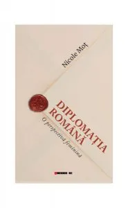 Diplomația română. O perspectivă feminină de Nicole Mot
