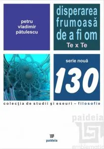 Disperarea frumoasa de a fi om de Petru-Vladimir Patulescu