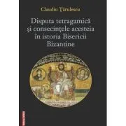 Disputa tetragamica si consecintele acesteia in istoria Bisericii Bizantine de Claudiu Tarulescu