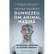 Dumnezeu, om, animal, masina. Tehnologie, metafora si cautarea sensului