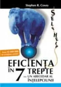 Eficienta in 7 trepte sau un abecedar al intelepciunii. Editia a V-a
