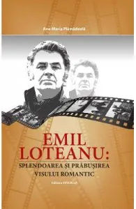 Emil Loteanu: Splendoarea si prabusirea visului romantic de Ana-Maria Plamadeala