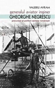 Generalul aviator inginer Gheorghe Negrescu precursor al politicii aeriene romanesti de Valeriu Avram