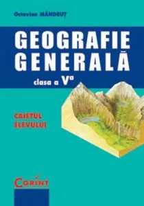 Geografie generala. Caietul elevului pentru clasa a V-a de Octavian Mandrut