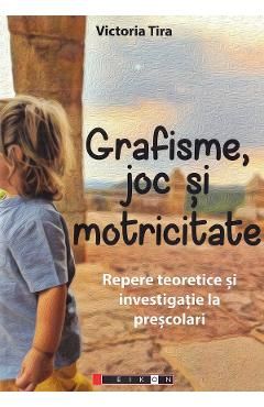 Grafisme, joc si motricitate. Repere teoretice si investigatie la prescolari