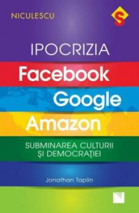IPOCRIZIA Facebook, Google, Amazon. Subminarea culturii si democratiei
