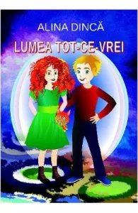 Lumea tot-ce-vrei de Alina Dinca