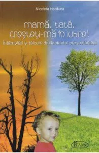 Mama, tata, cresteti-ma in Iubire! de Nicoleta Horduna