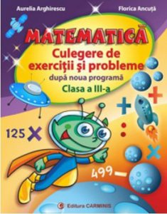 Matematica. Culegere de exercitii si probleme dupa noua programa. Clasa a III-a
