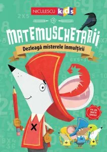 Matemuschetarii. Dezleagă misterele înmulţirii de Jonny Leighton
