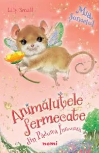 Mia, soricelul. Seria Animalutele fermecate din Padurea Inrourata de Lily Small