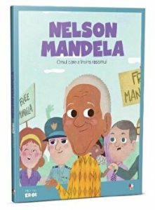 Micii eroi. Nelson Mandela. Omul care a invins rasismul