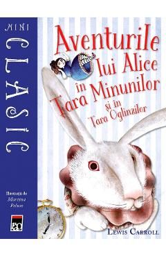 Mini. Aventurile lui Alice in Tara Minunilor si in Tara Oglinzilor