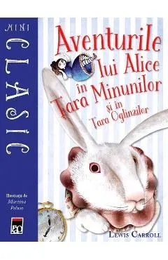 Mini. Aventurile lui Alice in Tara Minunilor si in Tara Oglinzilor de C. S. Lewis