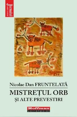 Mistretul orb si alte prevestiri de Nicolae Dan Fruntelata