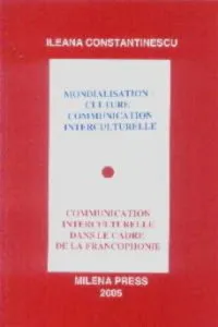 Mondialisation, culture, communication interculturelle. Communication interculturelle au cadre de la francophonie de Ileana Constantinescu