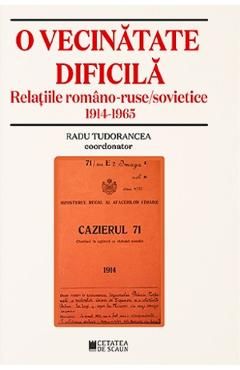 O vecinatate dificila. Relatiile romano-ruso-sovietice 1914-1965