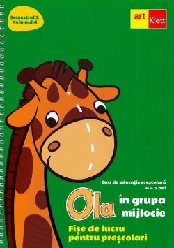 Ola in grupa mijlocie Sem.2 Vol.4. Fise de lucru pentru prescolari 4-5 ani