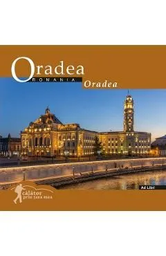 Oradea: Romania. Calator prin tara mea de Dana Ciolca