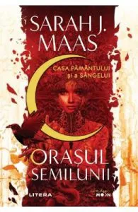 Orasul Semilunii. Casa Pamantului si a Sangelui de Sarah J. Maas