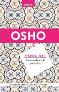 Osho. Curajul. Bucuria de a trai periculos. Reeditare