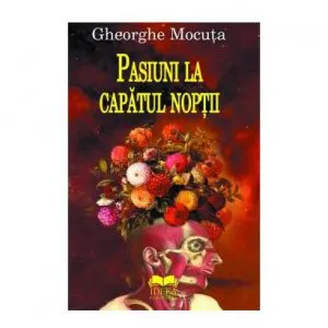 Pasiuni la capatul noptii de Gheorghe Mocuta