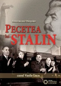 Pecetea lui Stalin. Cazul Vasile Luca de Gheorghe Onisoru